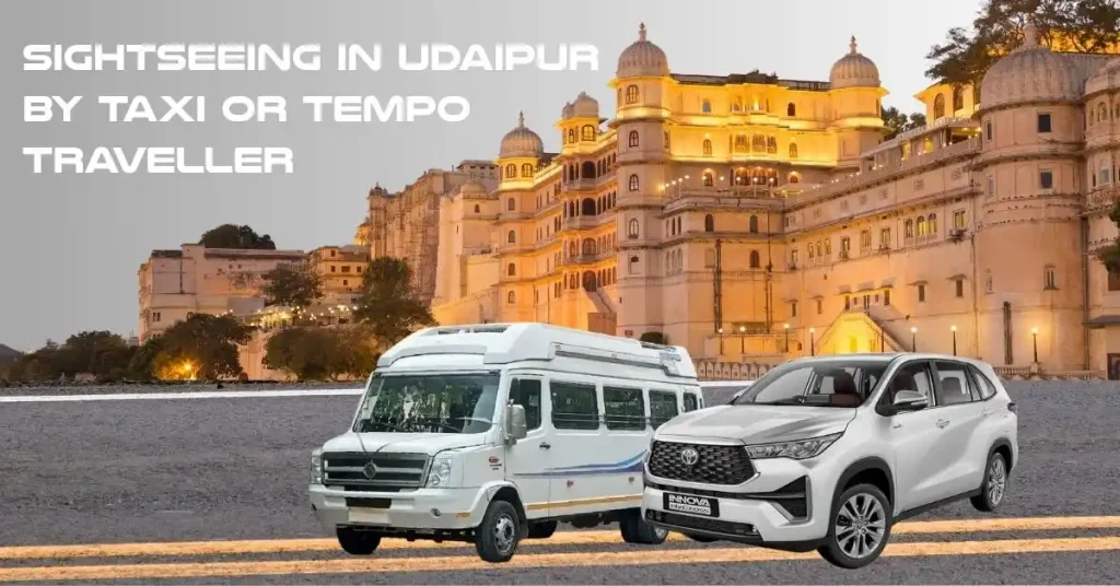 Sightseeing in Udaipur by Taxi or Tempo Traveller