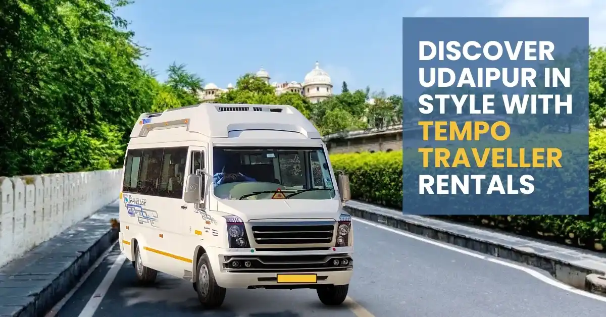Discover Udaipur in Style with Tempo Traveller Rentals