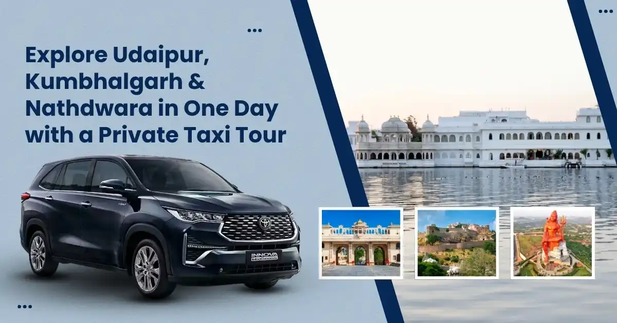 Explore Udaipur, Kumbhalgarh & Nathdwara in One Day with a Private Taxi Tour