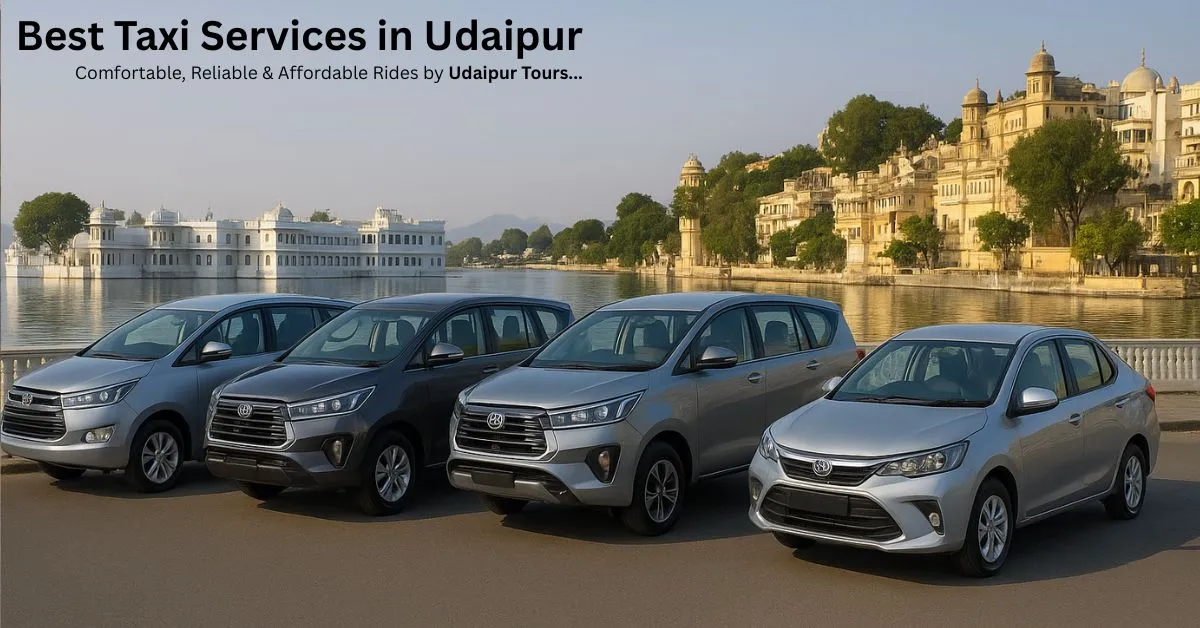 Best Taxi Services in Udaipur – Comfortable, Reliable & Affordable Rides by Udaipur Tours