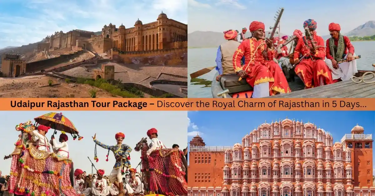 Udaipur Rajasthan Tour Package – Discover the Royal Charm of Rajasthan in 5 Days