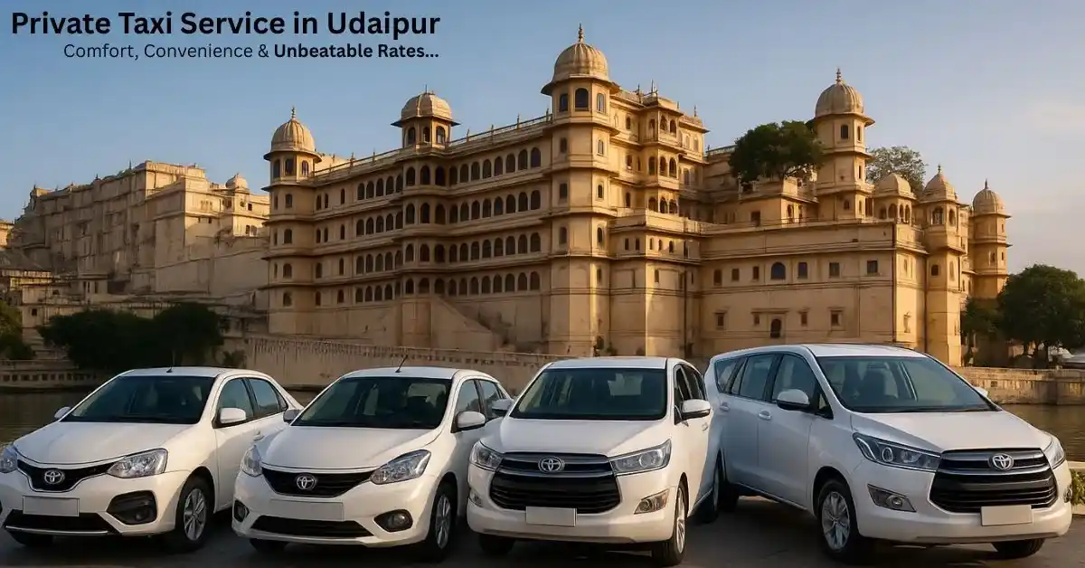 Private Taxi Service in Udaipur – Comfort, Convenience & Unbeatable Rates