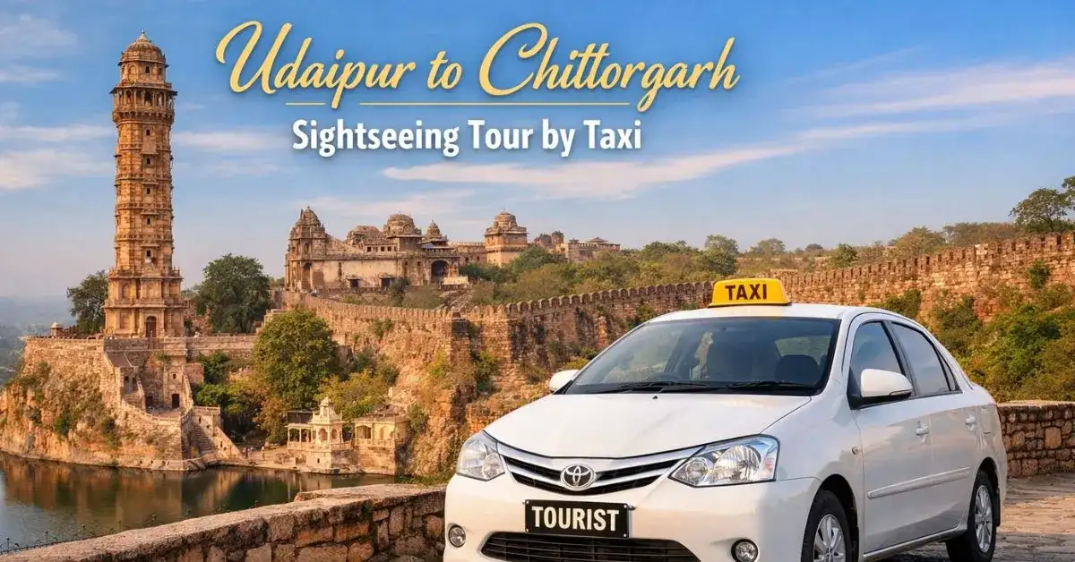 Udaipur to Chittorgarh Sightseeing Tour – Explore the Pride of Mewar