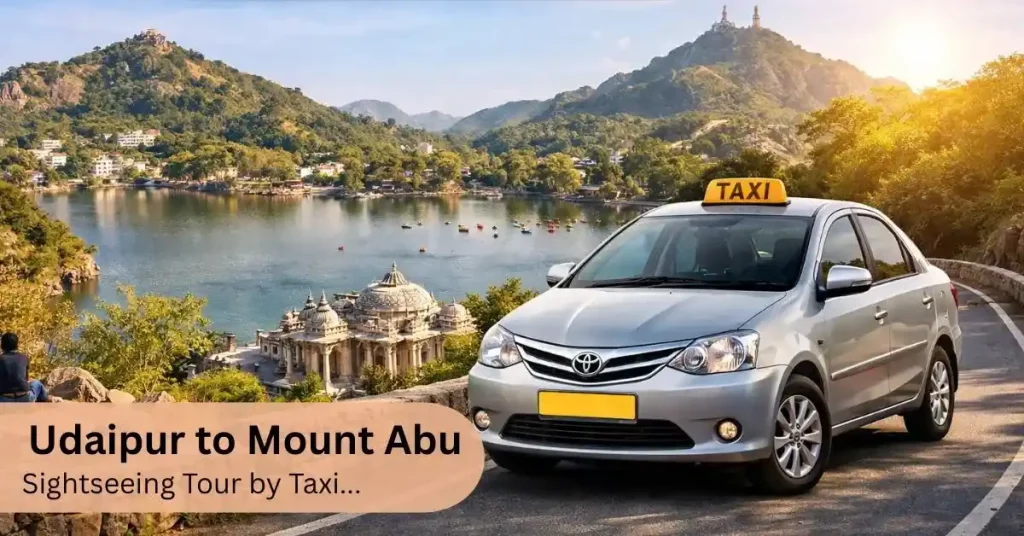 Udaipur to Mount Abu Sightseeing Tour – Complete Travel Guide with Taxi & Tempo Traveller Services