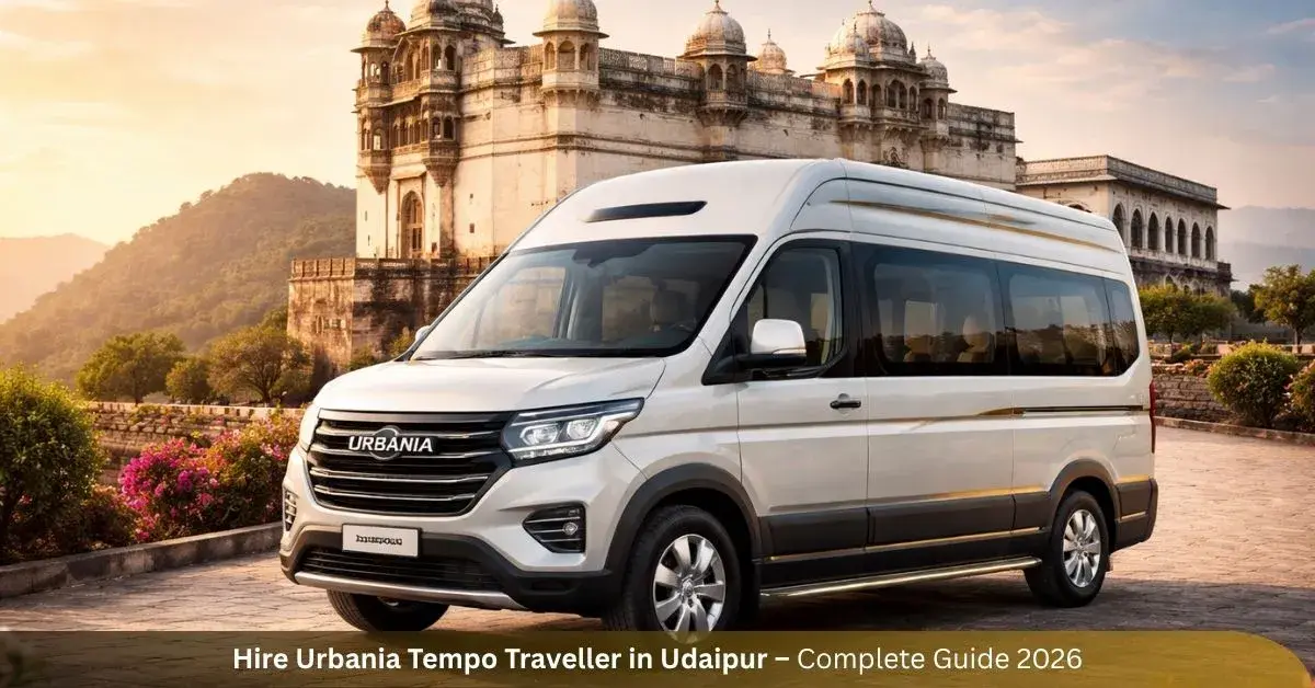 Hire Urbania Tempo Traveller in Udaipur – Complete Guide 2026 Hire Urbania Tempo Traveller in Udaipur – Complete Guide 2026