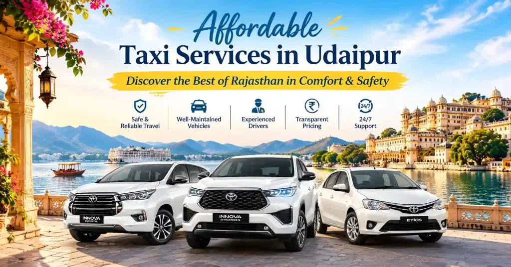 Affordable Taxi Services in Udaipur – Discover the Best of Rajasthan in Comfort & Safety