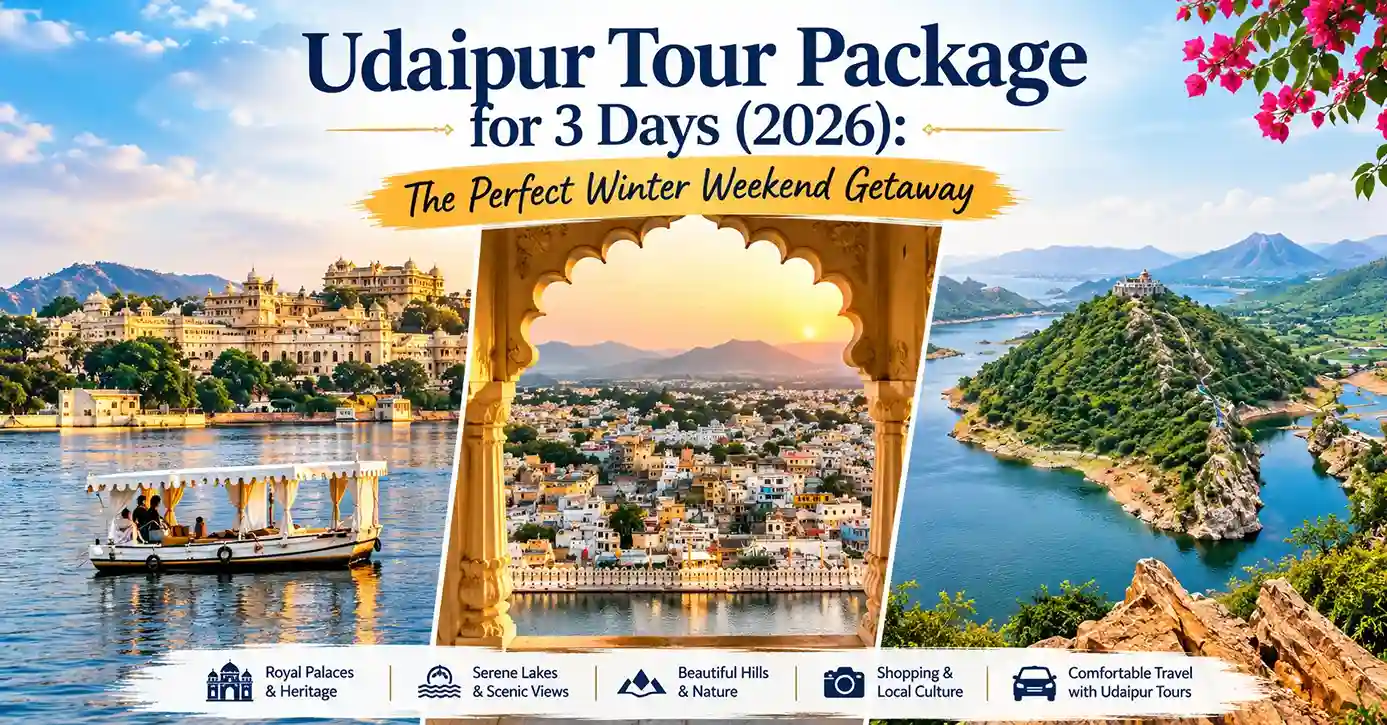 Udaipur Tour Package for 3 Days (2026): The Perfect Winter Weekend Getaway